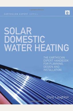 Solar Domestic Water Heating: The Earthscan Expert Handbook For Planning, Design And Installation Solar Domestic Water Heating: The Earthscan Expert Handbook For Planning, Design And Installation
