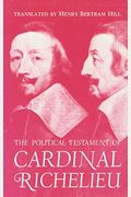 The Political Testament of Cardinal Richelieu: The Significant Chapters and Supporting Selections