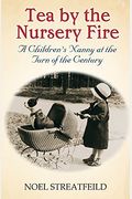 Tea by the Nursery Fire: A Children's Nanny at the Turn of the Century