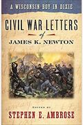 A Wisconsin Boy In Dixie: Civil War Letters Of James K. Newton