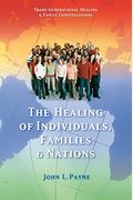 The Healing Of Individuals, Families & Nations: Transgenerational Healing & Family Constellations Book 1