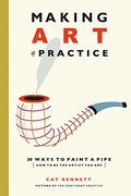 Making Art A Practice: How To Be The Artist You Are