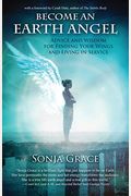 Become An Earth Angel: Advice And Wisdom For Finding Your Wings And Living In Service