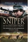 Sniper On The Eastern Front: The Memoirs Of Sepp Allerberger, Knights Cross