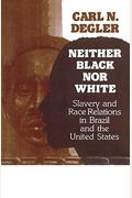 Neither Black Nor White: Slavery and Race Relations in Brazil and the United States