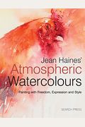 Jean Haines' Atmospheric Watercolours: Painting With Freedom, Expression And Style