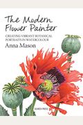 The Modern Flower Painter: Creating Vibrant Botanical Portraits In Watercolour