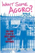 Want Some Aggro?: The True Story of West Ham's First Guv'nors
