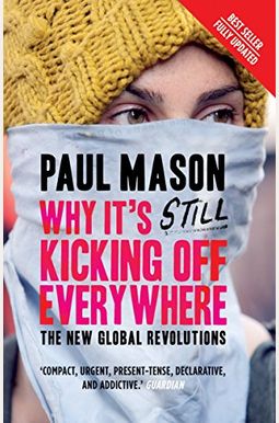 Why It's Still Kicking Off Everywhere: The New Global Revolutions Why It's Still Kicking Off Everywhere: The New Global Revolutions