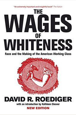The Wages Of Whiteness: Race And The Making Of The American Working Class (Haymarket Series) The Wages Of Whiteness: Race And The Making Of The American Working Class (Haymarket Series)