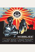 Wobblies!: A Graphic History Of The Industrial Workers Of The World