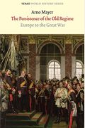 The Persistence Of The Old Regime: Europe To The Great War