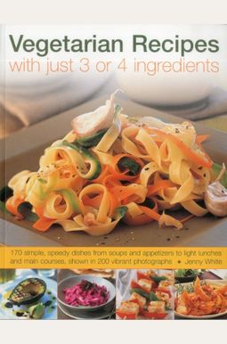 Buy Vegetarian Recipes With Just 3 Or 4 Ingredients Book By: Jenny White