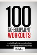 100 No-Equipment Workouts Vol. 1: Easy To Follow Home Workout Routines With Visual Guides For All Fitness Levels