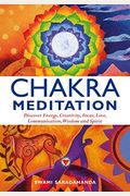 Chakra Meditations: Meditations, Visualizations And Exercises To Help You Find Energy And Balance