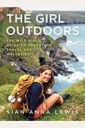 The Girl Outdoors: The Wild Girl's Guide To Adventure, Travel And Wellbeing