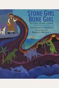 Stone Girl Bone Girl: The Story Of Mary Anning Of Lyme Regis