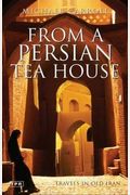 From a Persian Tea House: Travels in Old Iran (Tauris Parke Paperbacks)