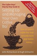 The Coffee Boys' Step-By-Step Guide To Setting Up And Managing Your Own Coffee Bar: How To Open A Coffee Bar That Actually Lasts And Makes Money...