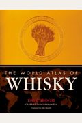 The World Atlas Of Whisky: More Than 350 Expressions Tasted - More Than 150 Distilleries Explored