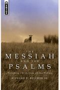 The Messiah And The Psalms: Preaching Christ From All The Psalms