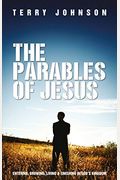 The Parables Of Jesus: Entering, Growing, Living And Finishing In God's Kingdom