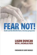 Fear Not!: Death And The Afterlife From A Christian Perspective
