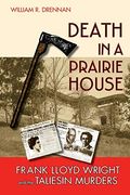 Death In A Prairie House: Frank Lloyd Wright And The Taliesin Murders