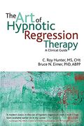 The Art Of Hypnotic Regression Therapy