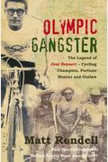 Olympic Gangster: The Legend Of José Beyaert-Cycling Champion, Fortune Hunter And Outlaw