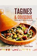Tagines And Couscous: Delicious Recipes For Moroccan One-Pot Cooking