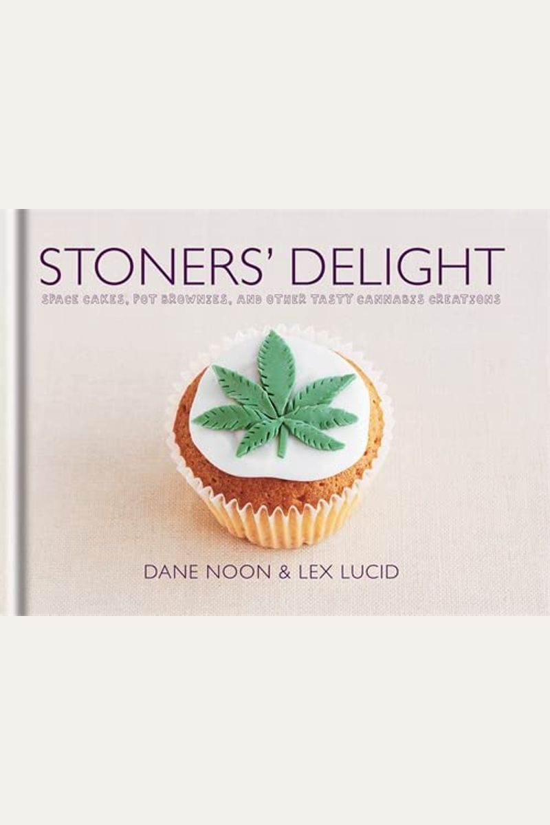 Stoners' Delight: Space Cakes, Pot Brownies, And Other Tasty Cannabis Creations
