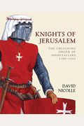 Knights Of Jerusalem: The Crusading Order Of Hospitallers 1100-1565