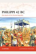 Philippi 42 Bc: The Death Of The Roman Republic