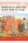 Spartacus And The Slave War 73-71 Bc: A Gladiator Rebels Against Rome