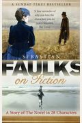 Faulks On Fiction: Great British Characters And The Secret Life Of The Novel