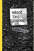Wreck This Journal Everywhere: To Create Is To Destroy
