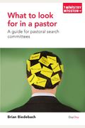 What to Look for in a Pastor: A Guide for Pastoral Search Committees (Ministry and Mission) (Ministry Mission)