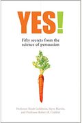 Yes!: 50 Secrets From The Science Of Persuasion