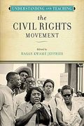 Understanding And Teaching The Civil Rights Movement