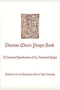 Thomas More's Prayer Book: A Facsimile Reproduction Of The Annotated Pages