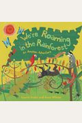 We're Roaming in the Rainforest: An Amazon Adventure (Travel the World)
