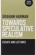 Towards Speculative Realism: Essays And Lectures