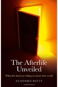 The Afterlife Unveiled: What 'The Dead' Are Telling Us about Their World