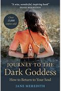 Journey To The Dark Goddess: How To Return To Your Soul