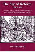 The Age Of Reform, 1250-1550: An Intellectual And Religious History Of Late Medieval And Reformation Europe
