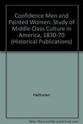 Confidence Men And Painted Women: Study Of Middle Class Culture In America, 1830-70 (Historical Publications)