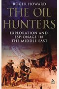The Oil Hunters: Exploration And Espionage In The Middle East