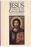 Jesus Through The Centuries: His Place In The History Of Culture