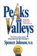 Peaks And Valleys: Making Good And Bad Times Work For You--At Work And In Life